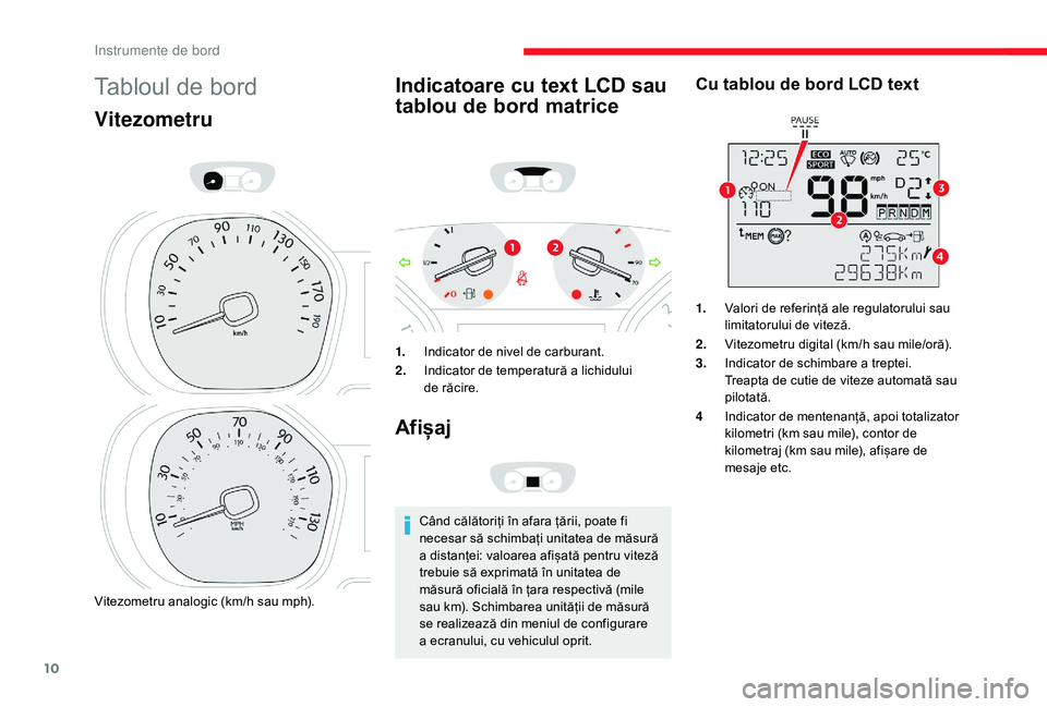 CITROEN JUMPER SPACETOURER 2018  Ghiduri De Utilizare (in Romanian) 10
Tabloul de bord
Vitezometru
Vitezometru analogic (km/h sau mph).
Indicatoare cu text LCD sau 
tablou de bord matrice
1.Indicator de nivel de carburant.
2. Indicator de temperatură a lichidului 
de