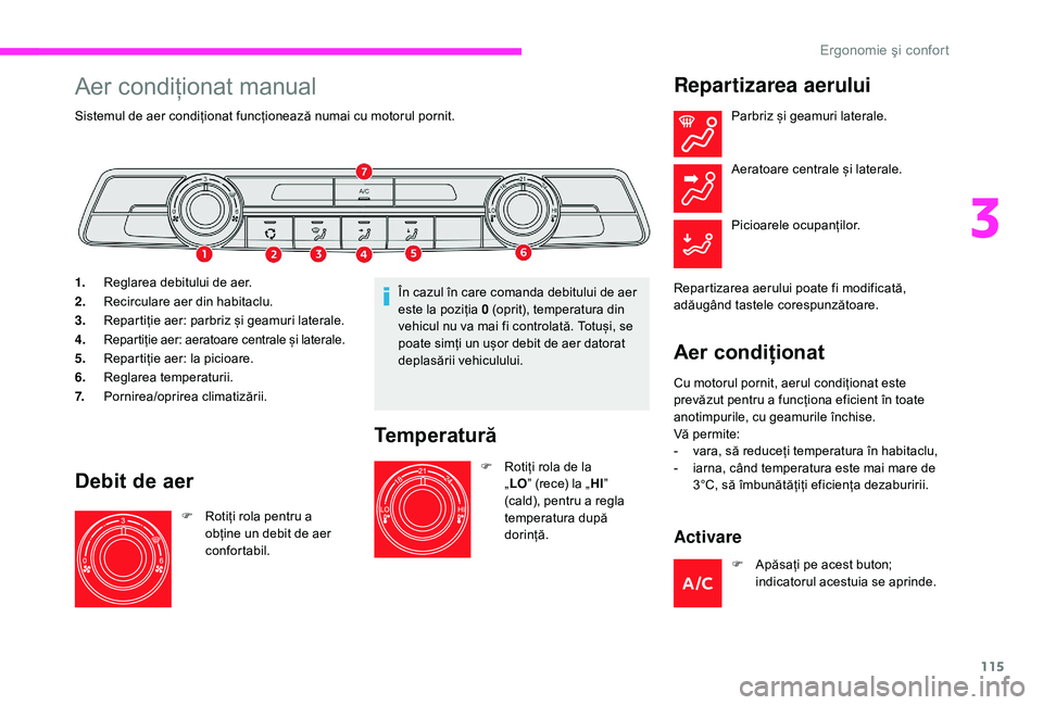 CITROEN JUMPER SPACETOURER 2018 Ghiduri De Utilizare (in Romanian) 115
Aer condiționat manual
Sistemul de aer condiționat funcționează numai cu motorul pornit.
1.Reglarea debitului de aer.
2. Recirculare aer din habitaclu.
3. Repartiție aer: parbriz și geamuri CITROEN JUMPER SPACETOURER 2018 Ghiduri De Utilizare (in Romanian) 115
Aer condiționat manual
Sistemul de aer condiționat funcționează numai cu motorul pornit.
1.Reglarea debitului de aer.
2. Recirculare aer din habitaclu.
3. Repartiție aer: parbriz și geamuri