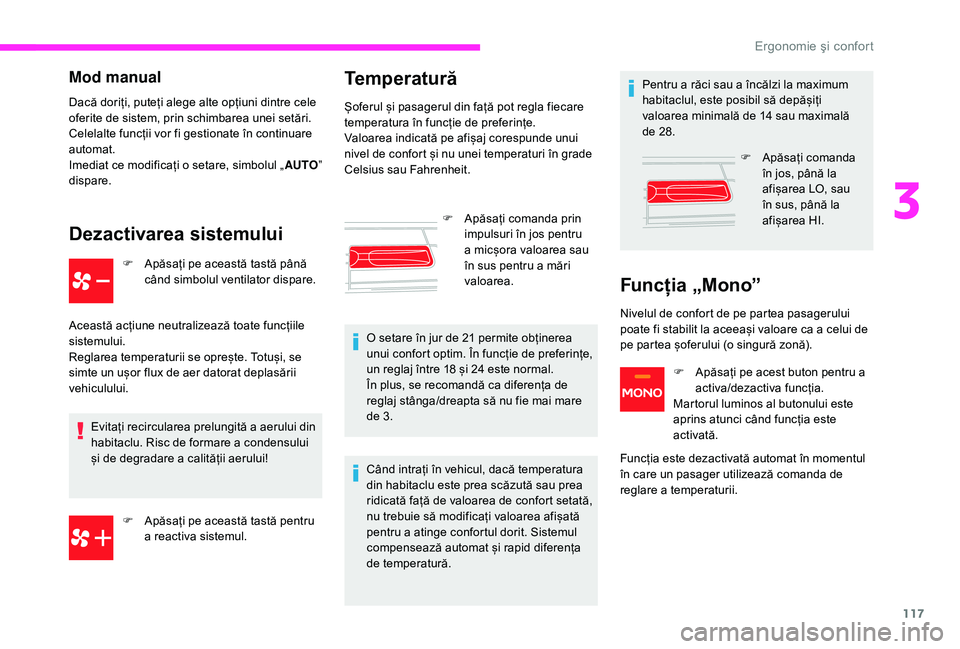 CITROEN JUMPER SPACETOURER 2018 Ghiduri De Utilizare (in Romanian) 117
Mod manual
Dacă doriți, puteți alege alte opțiuni dintre cele
oferite de sistem, prin schimbarea unei setări.
Celelalte funcții vor fi gestionate în continuare
automat.
Imediat ce modifi CITROEN JUMPER SPACETOURER 2018 Ghiduri De Utilizare (in Romanian) 117
Mod manual
Dacă doriți, puteți alege alte opțiuni dintre cele
oferite de sistem, prin schimbarea unei setări.
Celelalte funcții vor fi gestionate în continuare
automat.
Imediat ce modifi