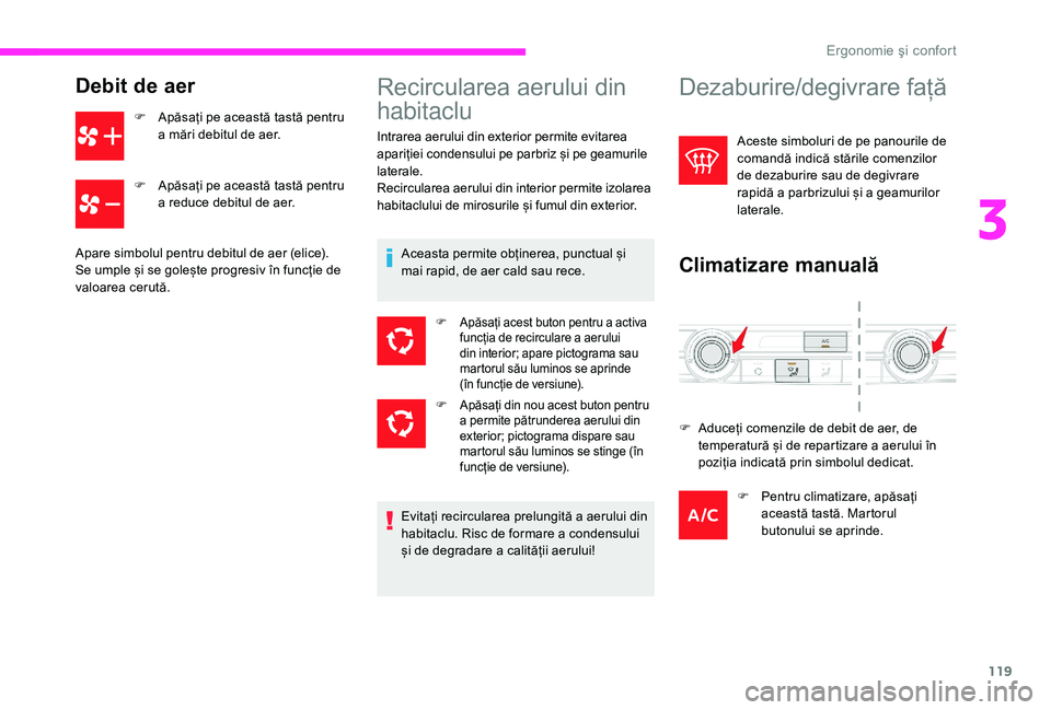 CITROEN JUMPER SPACETOURER 2018 Ghiduri De Utilizare (in Romanian) 119
Debit de aer
F Apăsați pe această tastă pentru a mări debitul de aer.
F
A
păsați pe această tastă pentru
a reduce debitul de aer.
Apare simbolul pentru debitul de aer (elice).
Se ump CITROEN JUMPER SPACETOURER 2018 Ghiduri De Utilizare (in Romanian) 119
Debit de aer
F Apăsați pe această tastă pentru a mări debitul de aer.
F
A
păsați pe această tastă pentru
a reduce debitul de aer.
Apare simbolul pentru debitul de aer (elice).
Se ump