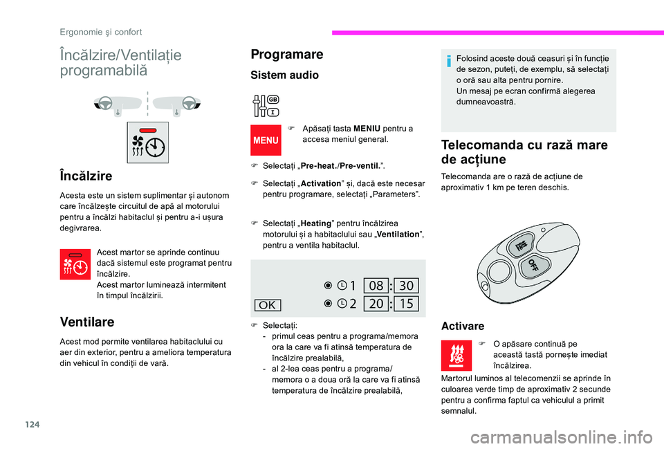 CITROEN JUMPER SPACETOURER 2018 Ghiduri De Utilizare (in Romanian) 124
Încălzire/ Ventilație
programabilă
Încălzire
Acesta este un sistem suplimentar și autonom
care încălzește circuitul de apă al motorului
pentru a încălzi habitaclul și pentru a-i u CITROEN JUMPER SPACETOURER 2018 Ghiduri De Utilizare (in Romanian) 124
Încălzire/ Ventilație
programabilă
Încălzire
Acesta este un sistem suplimentar și autonom
care încălzește circuitul de apă al motorului
pentru a încălzi habitaclul și pentru a-i u