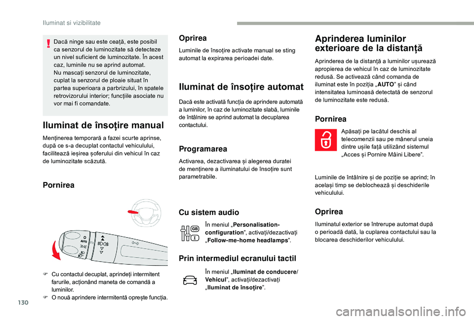CITROEN JUMPER SPACETOURER 2018 Ghiduri De Utilizare (in Romanian) 130
Dacă ninge sau este ceață, este posibil
ca senzorul de luminozitate să detecteze
un nivel suficient de luminozitate. În acest
caz, luminile nu se aprind automat.
Nu mascați senzorul de lu CITROEN JUMPER SPACETOURER 2018 Ghiduri De Utilizare (in Romanian) 130
Dacă ninge sau este ceață, este posibil
ca senzorul de luminozitate să detecteze
un nivel suficient de luminozitate. În acest
caz, luminile nu se aprind automat.
Nu mascați senzorul de lu