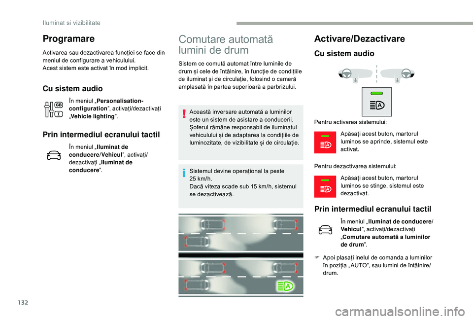 CITROEN JUMPER SPACETOURER 2018 Ghiduri De Utilizare (in Romanian) 132
Programare
Activarea sau dezactivarea funcției se face din
meniul de configurare a vehiculului.
Acest sistem este activat în mod implicit.
Cu sistem audio
În meniul „Personalisation-
configu CITROEN JUMPER SPACETOURER 2018 Ghiduri De Utilizare (in Romanian) 132
Programare
Activarea sau dezactivarea funcției se face din
meniul de configurare a vehiculului.
Acest sistem este activat în mod implicit.
Cu sistem audio
În meniul „Personalisation-
configu