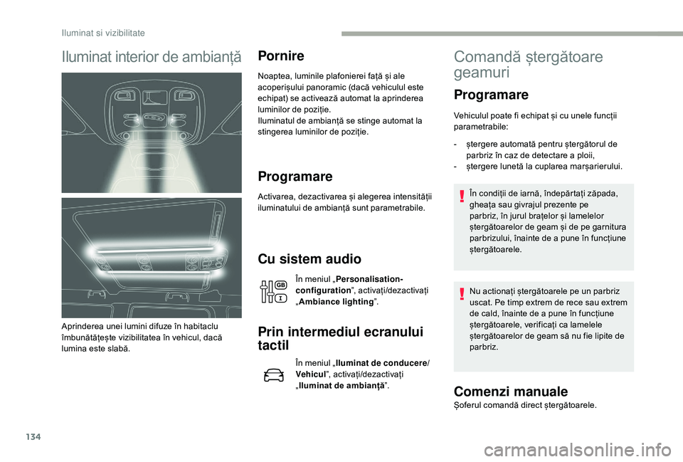 CITROEN JUMPER SPACETOURER 2018 Ghiduri De Utilizare (in Romanian) 134
Iluminat interior de ambianță
Aprinderea unei lumini difuze în habitaclu
îmbunătățește vizibilitatea în vehicul, dacă
lumina este slabă.
Pornire
Noaptea, luminile plafonierei față CITROEN JUMPER SPACETOURER 2018 Ghiduri De Utilizare (in Romanian) 134
Iluminat interior de ambianță
Aprinderea unei lumini difuze în habitaclu
îmbunătățește vizibilitatea în vehicul, dacă
lumina este slabă.
Pornire
Noaptea, luminile plafonierei față