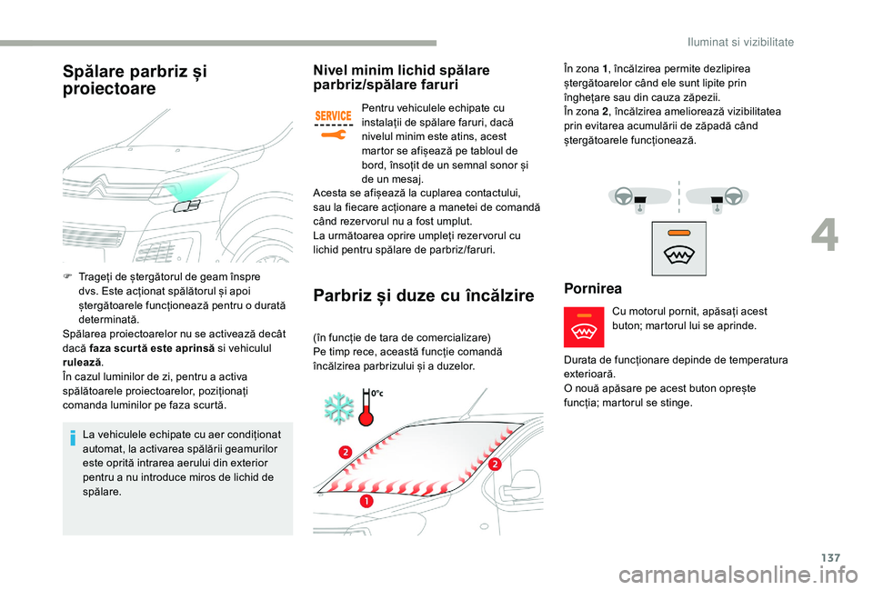 CITROEN JUMPER SPACETOURER 2018 Ghiduri De Utilizare (in Romanian) 137
Nivel minim lichid spălare
parbriz/spălare faruri
Pentru vehiculele echipate cu
instalații de spălare faruri, dacă
nivelul minim este atins, acest
martor se afișează pe tabloul de
bord CITROEN JUMPER SPACETOURER 2018 Ghiduri De Utilizare (in Romanian) 137
Nivel minim lichid spălare
parbriz/spălare faruri
Pentru vehiculele echipate cu
instalații de spălare faruri, dacă
nivelul minim este atins, acest
martor se afișează pe tabloul de
bord