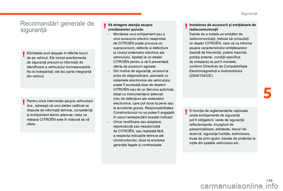 CITROEN JUMPER SPACETOURER 2018 Ghiduri De Utilizare (in Romanian) 139
Recomandări generale de
siguranță
Etichetele sunt atașate în diferite locuri
de pe vehicul. Ele includ avertismente
de siguranță precum și informații de
identificare a vehiculului dum CITROEN JUMPER SPACETOURER 2018 Ghiduri De Utilizare (in Romanian) 139
Recomandări generale de
siguranță
Etichetele sunt atașate în diferite locuri
de pe vehicul. Ele includ avertismente
de siguranță precum și informații de
identificare a vehiculului dum