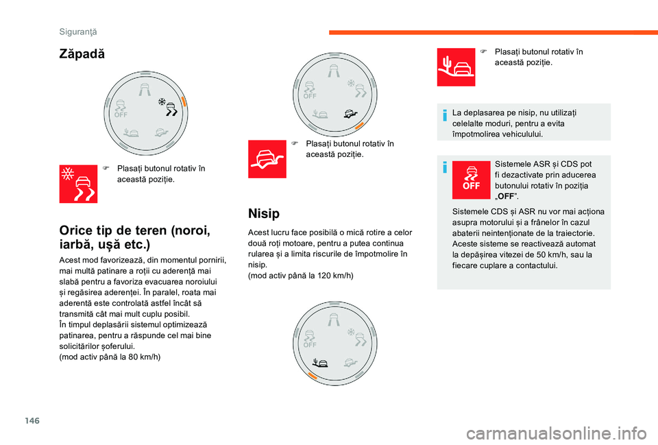 CITROEN JUMPER SPACETOURER 2018 Ghiduri De Utilizare (in Romanian) 146
Zăpadă
F Plasați butonul rotativ în această poziție.
Orice tip de teren (noroi,
iarbă, ușă
e
tc.)
F Plasați butonul rotativ în
această poziție.
Acest mod favorizează, din momen CITROEN JUMPER SPACETOURER 2018 Ghiduri De Utilizare (in Romanian) 146
Zăpadă
F Plasați butonul rotativ în această poziție.
Orice tip de teren (noroi,
iarbă, ușă
e
tc.)
F Plasați butonul rotativ în
această poziție.
Acest mod favorizează, din momen