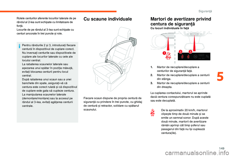 CITROEN JUMPER SPACETOURER 2018 Ghiduri De Utilizare (in Romanian) 149
Pentru rândurile 2 și 3, introduceți fiecare
centură în dispozitivul de cuplare corect.
Nu inversați centurile sau dispozitivele de
cuplare ale locurilor laterale cu cele ale
locului cent CITROEN JUMPER SPACETOURER 2018 Ghiduri De Utilizare (in Romanian) 149
Pentru rândurile 2 și 3, introduceți fiecare
centură în dispozitivul de cuplare corect.
Nu inversați centurile sau dispozitivele de
cuplare ale locurilor laterale cu cele ale
locului cent