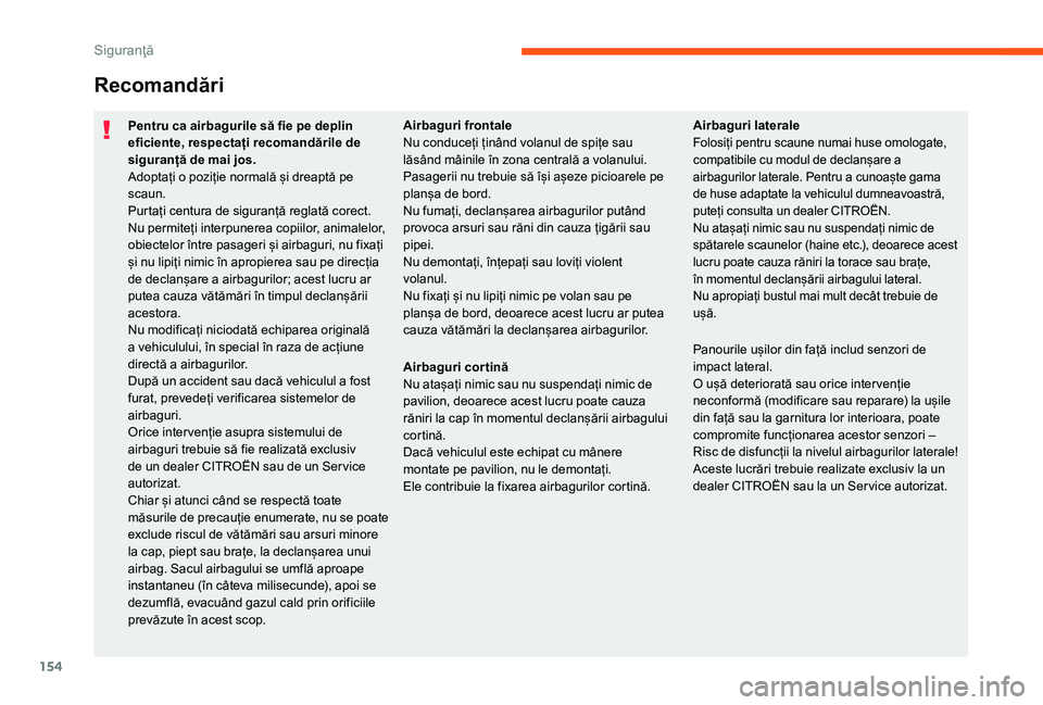 CITROEN JUMPER SPACETOURER 2018 Ghiduri De Utilizare (in Romanian) 154
Recomandări
Pentru ca airbagurile să fie pe deplin
eficiente, respectați recomandările de
siguranță de mai jos.
Adoptați o poziție normală și dreaptă pe
scaun.
Purtați centura de si CITROEN JUMPER SPACETOURER 2018 Ghiduri De Utilizare (in Romanian) 154
Recomandări
Pentru ca airbagurile să fie pe deplin
eficiente, respectați recomandările de
siguranță de mai jos.
Adoptați o poziție normală și dreaptă pe
scaun.
Purtați centura de si