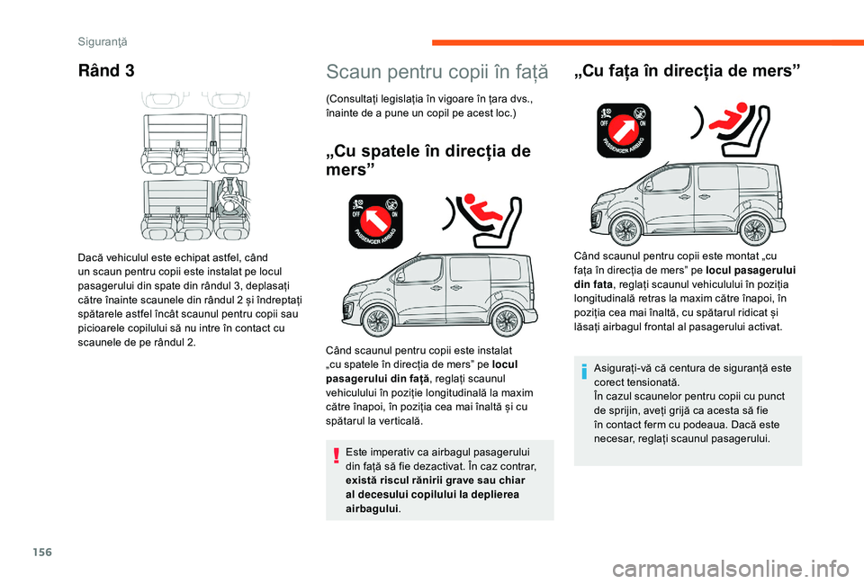 CITROEN JUMPER SPACETOURER 2018 Ghiduri De Utilizare (in Romanian) 156
Rând 3
Dacă vehiculul este echipat astfel, când
un scaun pentru copii este instalat pe locul
pasagerului din spate din rândul 3, deplasați
către înainte scaunele din rândul 2 și îndre CITROEN JUMPER SPACETOURER 2018 Ghiduri De Utilizare (in Romanian) 156
Rând 3
Dacă vehiculul este echipat astfel, când
un scaun pentru copii este instalat pe locul
pasagerului din spate din rândul 3, deplasați
către înainte scaunele din rândul 2 și îndre