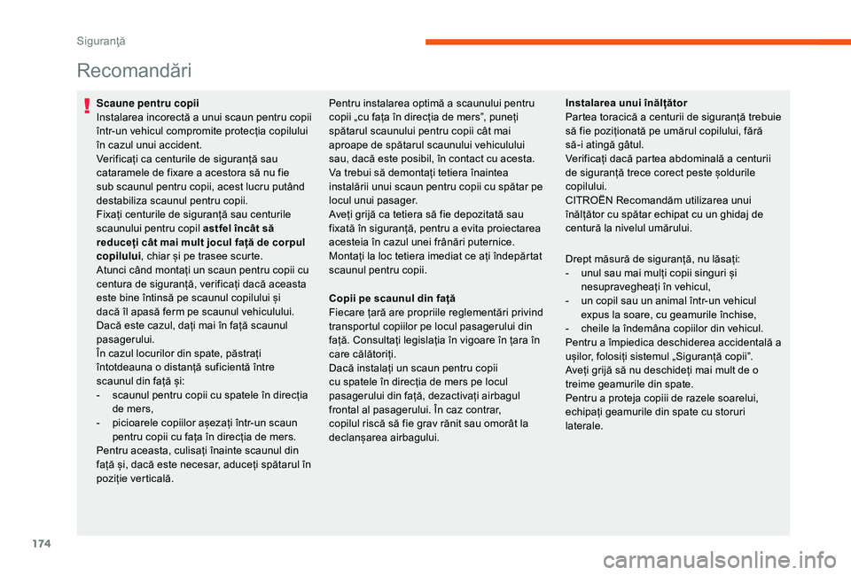CITROEN JUMPER SPACETOURER 2018 Ghiduri De Utilizare (in Romanian) 174
Recomandări
Scaune pentru copii
Instalarea incorectă a unui scaun pentru copii
într-un vehicul compromite protecția copilului
în cazul unui accident.
Verificați ca centurile de siguranță CITROEN JUMPER SPACETOURER 2018 Ghiduri De Utilizare (in Romanian) 174
Recomandări
Scaune pentru copii
Instalarea incorectă a unui scaun pentru copii
într-un vehicul compromite protecția copilului
în cazul unui accident.
Verificați ca centurile de siguranță