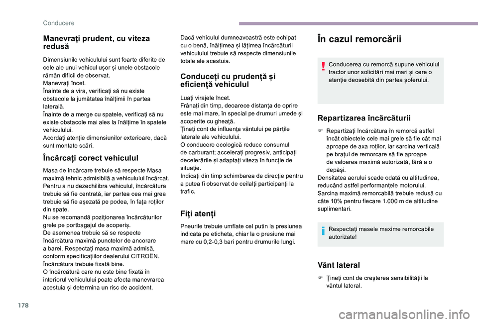 CITROEN JUMPER SPACETOURER 2018 Ghiduri De Utilizare (in Romanian) 178
Manevrați prudent, cu viteza
redusă
Dimensiunile vehiculului sunt foarte diferite de
cele ale unui vehicul ușor și unele obstacole
rămân dificil de obser vat.
Manevrați încet.
Înainte CITROEN JUMPER SPACETOURER 2018 Ghiduri De Utilizare (in Romanian) 178
Manevrați prudent, cu viteza
redusă
Dimensiunile vehiculului sunt foarte diferite de
cele ale unui vehicul ușor și unele obstacole
rămân dificil de obser vat.
Manevrați încet.
Înainte