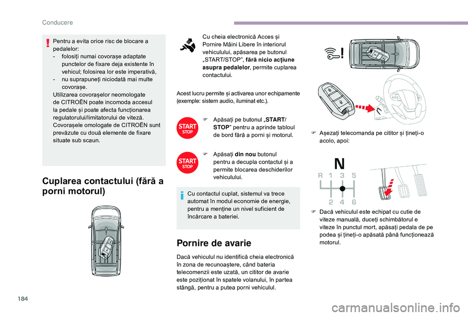 CITROEN JUMPER SPACETOURER 2018 Ghiduri De Utilizare (in Romanian) 184
Pentru a evita orice risc de blocare a
pedalelor:
-
f
olosiți numai covorașe adaptate
punctelor de fixare deja existente în
vehicul; folosirea lor este imperativă,
-
n
u suprapuneți n CITROEN JUMPER SPACETOURER 2018 Ghiduri De Utilizare (in Romanian) 184
Pentru a evita orice risc de blocare a
pedalelor:
-
f
olosiți numai covorașe adaptate
punctelor de fixare deja existente în
vehicul; folosirea lor este imperativă,
-
n
u suprapuneți n