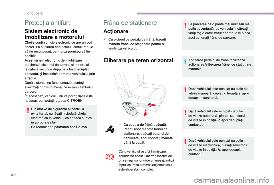 CITROEN JUMPER SPACETOURER 2018 Ghiduri De Utilizare (in Romanian) 186
Protecția antifurt
Sistem electronic de
imobilizare a motorului
Cheile conțin un cip electronic ce are un cod
secret. La cuplarea contactului, codul trebuie
să fie recunoscut, pentru ca porn CITROEN JUMPER SPACETOURER 2018 Ghiduri De Utilizare (in Romanian) 186
Protecția antifurt
Sistem electronic de
imobilizare a motorului
Cheile conțin un cip electronic ce are un cod
secret. La cuplarea contactului, codul trebuie
să fie recunoscut, pentru ca porn