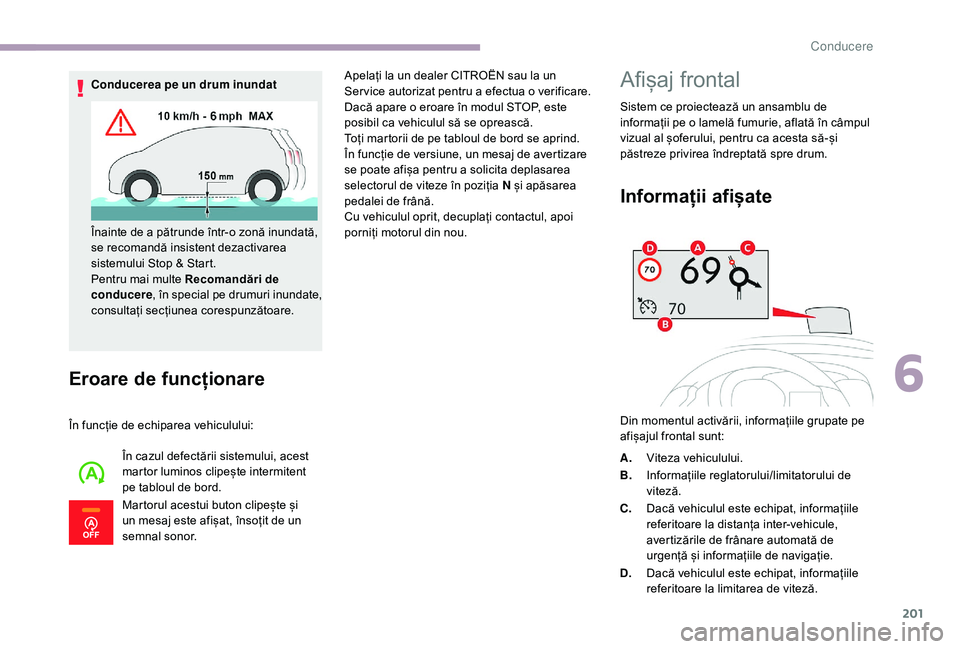 CITROEN JUMPER SPACETOURER 2018 Ghiduri De Utilizare (in Romanian) 201
Eroare de funcționare
În funcție de echiparea vehiculului:În cazul defectării sistemului, acest
martor luminos clipește intermitent
pe tabloul de bord.
Martorul acestui buton clipește și CITROEN JUMPER SPACETOURER 2018 Ghiduri De Utilizare (in Romanian) 201
Eroare de funcționare
În funcție de echiparea vehiculului:În cazul defectării sistemului, acest
martor luminos clipește intermitent
pe tabloul de bord.
Martorul acestui buton clipește și