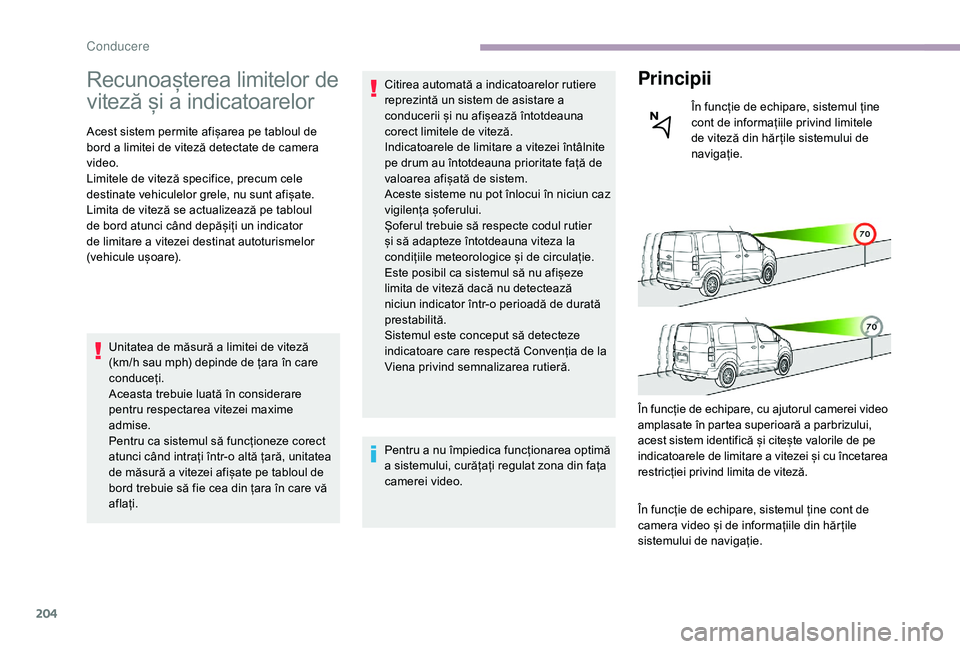 CITROEN JUMPER SPACETOURER 2018 Ghiduri De Utilizare (in Romanian) 204
Recunoașterea limitelor de
viteză și a indicatoarelor
Acest sistem permite afișarea pe tabloul de
bord a limitei de viteză detectate de camera
video.
Limitele de viteză specifice, precum CITROEN JUMPER SPACETOURER 2018 Ghiduri De Utilizare (in Romanian) 204
Recunoașterea limitelor de
viteză și a indicatoarelor
Acest sistem permite afișarea pe tabloul de
bord a limitei de viteză detectate de camera
video.
Limitele de viteză specifice, precum