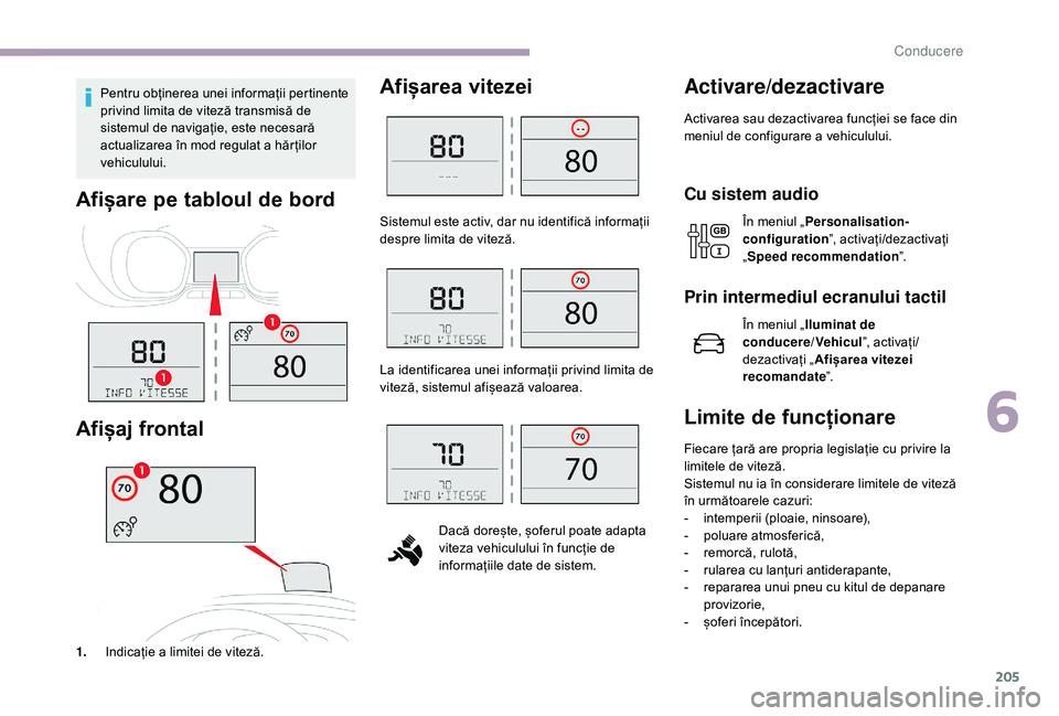 CITROEN JUMPER SPACETOURER 2018 Ghiduri De Utilizare (in Romanian) 205
Pentru obținerea unei informații pertinente
privind limita de viteză transmisă de
sistemul de navigație, este necesară
actualizarea în mod regulat a hăr ților
vehiculului.
Afișare pe CITROEN JUMPER SPACETOURER 2018 Ghiduri De Utilizare (in Romanian) 205
Pentru obținerea unei informații pertinente
privind limita de viteză transmisă de
sistemul de navigație, este necesară
actualizarea în mod regulat a hăr ților
vehiculului.
Afișare pe