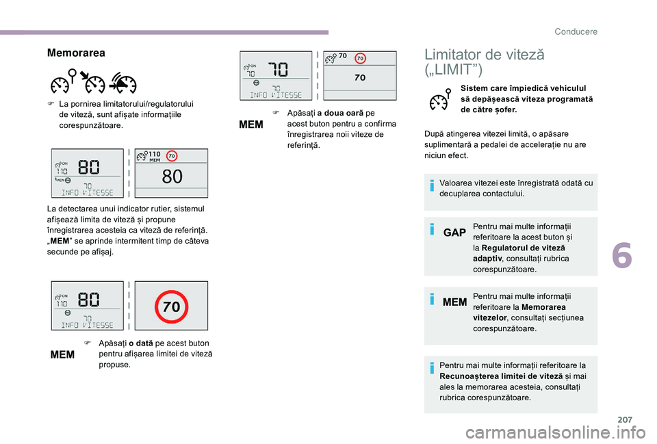CITROEN JUMPER SPACETOURER 2018 Ghiduri De Utilizare (in Romanian) 207
Limitator de viteză
(„LIMIT”)
Sistem care împiedică vehiculul
să depășească viteza programată
de către șofer.
După atingerea vitezei limită, o apăsare
suplimentară a pedalei CITROEN JUMPER SPACETOURER 2018 Ghiduri De Utilizare (in Romanian) 207
Limitator de viteză
(„LIMIT”)
Sistem care împiedică vehiculul
să depășească viteza programată
de către șofer.
După atingerea vitezei limită, o apăsare
suplimentară a pedalei