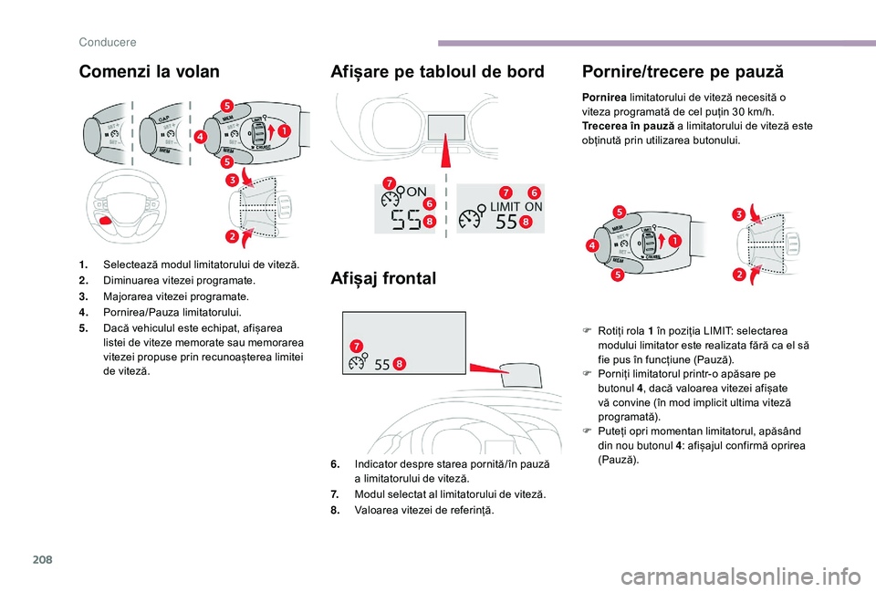 CITROEN JUMPER SPACETOURER 2018 Ghiduri De Utilizare (in Romanian) 208
Comenzi la volanAfișare pe tabloul de bord
1.Selectează modul limitatorului de viteză.
2. Diminuarea vitezei programate.
3. Majorarea vitezei programate.
4. Pornirea/Pauza limitatorului.
5. Dac CITROEN JUMPER SPACETOURER 2018 Ghiduri De Utilizare (in Romanian) 208
Comenzi la volanAfișare pe tabloul de bord
1.Selectează modul limitatorului de viteză.
2. Diminuarea vitezei programate.
3. Majorarea vitezei programate.
4. Pornirea/Pauza limitatorului.
5. Dac