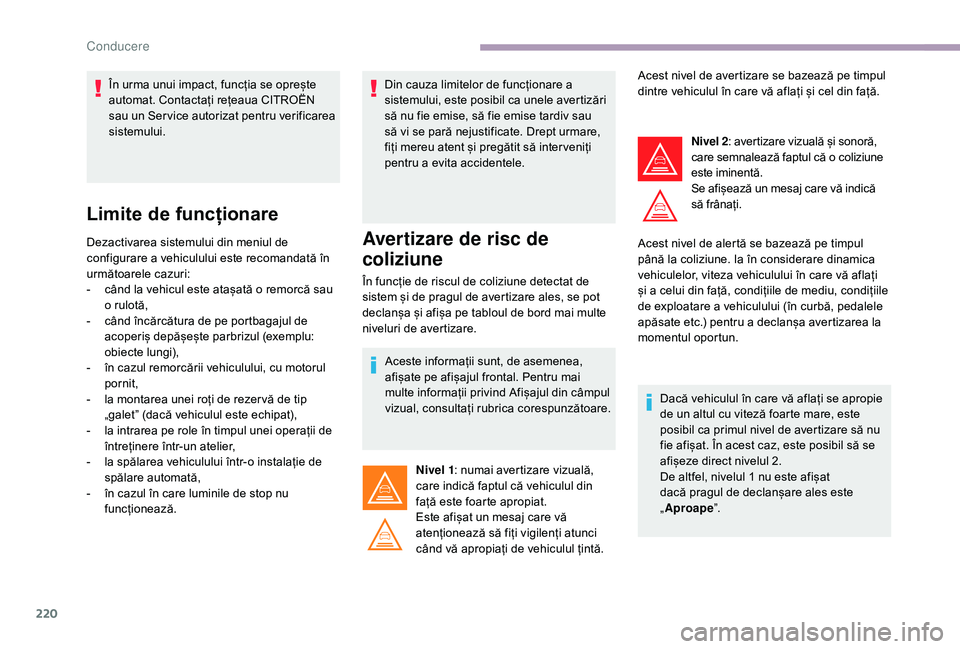 CITROEN JUMPER SPACETOURER 2018 Ghiduri De Utilizare (in Romanian) 220
Limite de funcționare
Dezactivarea sistemului din meniul de
configurare a vehiculului este recomandată în
următoarele cazuri:
-
c
ând la vehicul este atașată o remorcă sau
o rulotă,
CITROEN JUMPER SPACETOURER 2018 Ghiduri De Utilizare (in Romanian) 220
Limite de funcționare
Dezactivarea sistemului din meniul de
configurare a vehiculului este recomandată în
următoarele cazuri:
-
c
ând la vehicul este atașată o remorcă sau
o rulotă,