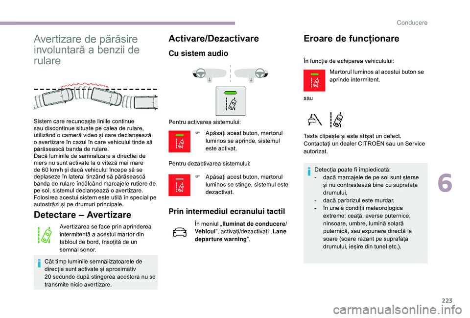 CITROEN JUMPER SPACETOURER 2018 Ghiduri De Utilizare (in Romanian) 223
Avertizare de părăsire
involuntară a benzii de
rulare
Detectare – Avertizare
Avertizarea se face prin aprinderea
intermitentă a acestui martor din
tabloul de bord, însoțită de un
sem CITROEN JUMPER SPACETOURER 2018 Ghiduri De Utilizare (in Romanian) 223
Avertizare de părăsire
involuntară a benzii de
rulare
Detectare – Avertizare
Avertizarea se face prin aprinderea
intermitentă a acestui martor din
tabloul de bord, însoțită de un
sem
