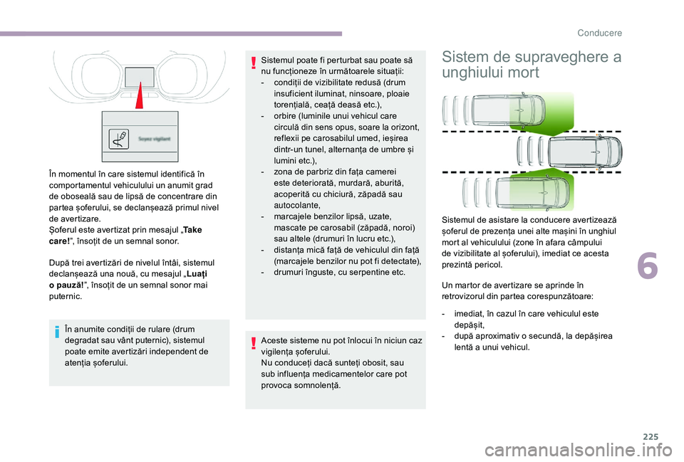 CITROEN JUMPER SPACETOURER 2018 Ghiduri De Utilizare (in Romanian) 225
În momentul în care sistemul identifică în
comportamentul vehiculului un anumit grad
de oboseală sau de lipsă de concentrare din
partea șoferului, se declanșează primul nivel
de avert CITROEN JUMPER SPACETOURER 2018 Ghiduri De Utilizare (in Romanian) 225
În momentul în care sistemul identifică în
comportamentul vehiculului un anumit grad
de oboseală sau de lipsă de concentrare din
partea șoferului, se declanșează primul nivel
de avert