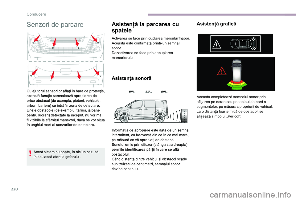 CITROEN JUMPER SPACETOURER 2018 Ghiduri De Utilizare (in Romanian) 228
Senzori de parcare
Acest sistem nu poate, în niciun caz, să
înlocuiască atenția șoferului.
Asistență la parcarea cu
spatele
Activarea se face prin cuplarea mersului înapoi.
Aceasta este CITROEN JUMPER SPACETOURER 2018 Ghiduri De Utilizare (in Romanian) 228
Senzori de parcare
Acest sistem nu poate, în niciun caz, să
înlocuiască atenția șoferului.
Asistență la parcarea cu
spatele
Activarea se face prin cuplarea mersului înapoi.
Aceasta este