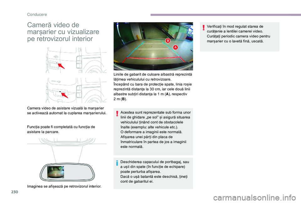 CITROEN JUMPER SPACETOURER 2018 Ghiduri De Utilizare (in Romanian) 230
Cameră video de
marșarier cu vizualizare
pe retrovizorul interior
Camera video de asistare vizuală la marșarier
se activează automat la cuplarea marșarierului.
Funcția poate fi completat CITROEN JUMPER SPACETOURER 2018 Ghiduri De Utilizare (in Romanian) 230
Cameră video de
marșarier cu vizualizare
pe retrovizorul interior
Camera video de asistare vizuală la marșarier
se activează automat la cuplarea marșarierului.
Funcția poate fi completat