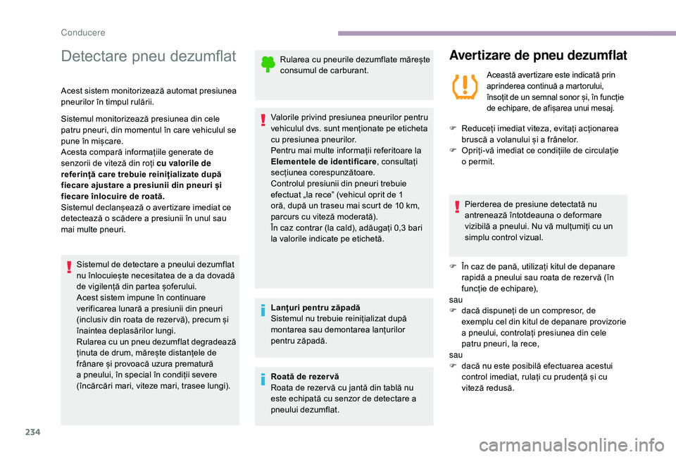 CITROEN JUMPER SPACETOURER 2018 Ghiduri De Utilizare (in Romanian) 234
Detectare pneu dezumflat
Acest sistem monitorizează automat presiunea
pneurilor în timpul rulării.
Sistemul monitorizează presiunea din cele
patru pneuri, din momentul în care vehiculul se CITROEN JUMPER SPACETOURER 2018 Ghiduri De Utilizare (in Romanian) 234
Detectare pneu dezumflat
Acest sistem monitorizează automat presiunea
pneurilor în timpul rulării.
Sistemul monitorizează presiunea din cele
patru pneuri, din momentul în care vehiculul se