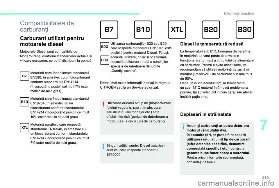 CITROEN JUMPER SPACETOURER 2018 Ghiduri De Utilizare (in Romanian) 239
Compatibilitatea de
carburanți
Carburant utilizat pentru
motoarele diesel
Pentru mai multe informații, apelați la rețeaua
CITROËN sau la un Ser vice autorizat.Utilizarea oricărui a CITROEN JUMPER SPACETOURER 2018 Ghiduri De Utilizare (in Romanian) 239
Compatibilitatea de
carburanți
Carburant utilizat pentru
motoarele diesel
Pentru mai multe informații, apelați la rețeaua
CITROËN sau la un Ser vice autorizat.Utilizarea oricărui a