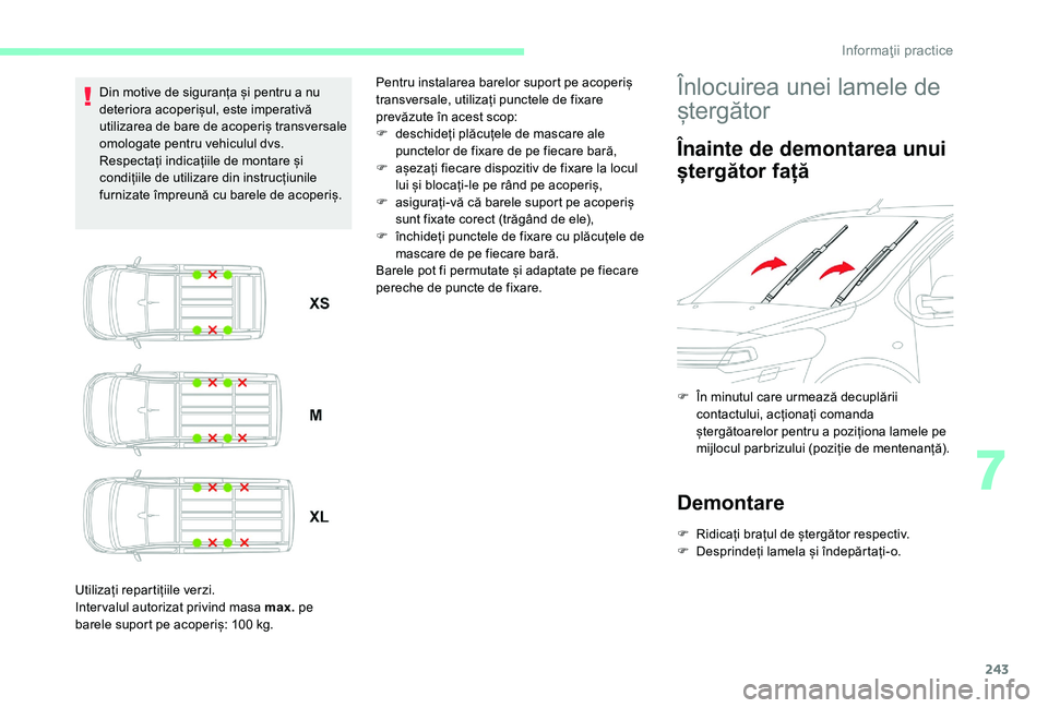 CITROEN JUMPER SPACETOURER 2018 Ghiduri De Utilizare (in Romanian) 243
Din motive de siguranța și pentru a nu
deteriora acoperișul, este imperativă
utilizarea de bare de acoperiș transversale
omologate pentru vehiculul dvs.
Respectați indicațiile de montare CITROEN JUMPER SPACETOURER 2018 Ghiduri De Utilizare (in Romanian) 243
Din motive de siguranța și pentru a nu
deteriora acoperișul, este imperativă
utilizarea de bare de acoperiș transversale
omologate pentru vehiculul dvs.
Respectați indicațiile de montare