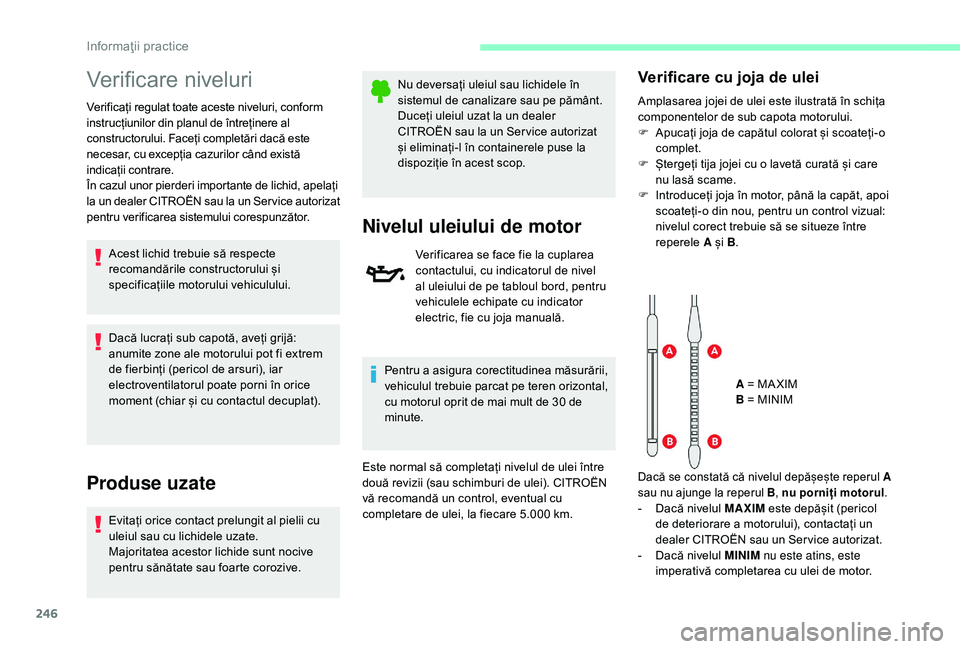 CITROEN JUMPER SPACETOURER 2018 Ghiduri De Utilizare (in Romanian) 246
Verificare niveluri
Verificați regulat toate aceste niveluri, conform
instrucțiunilor din planul de întreținere al
constructorului. Faceți completări dacă este
necesar, cu excepția cazu CITROEN JUMPER SPACETOURER 2018 Ghiduri De Utilizare (in Romanian) 246
Verificare niveluri
Verificați regulat toate aceste niveluri, conform
instrucțiunilor din planul de întreținere al
constructorului. Faceți completări dacă este
necesar, cu excepția cazu