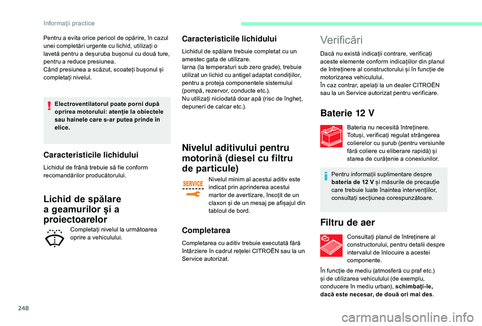 CITROEN JUMPER SPACETOURER 2018 Ghiduri De Utilizare (in Romanian) 248
Pentru a evita orice pericol de opărire, în cazul
unei completări urgente cu lichid, utilizați o
lavetă pentru a deșuruba bușonul cu două ture,
pentru a reduce presiunea.
Când presiune CITROEN JUMPER SPACETOURER 2018 Ghiduri De Utilizare (in Romanian) 248
Pentru a evita orice pericol de opărire, în cazul
unei completări urgente cu lichid, utilizați o
lavetă pentru a deșuruba bușonul cu două ture,
pentru a reduce presiunea.
Când presiune