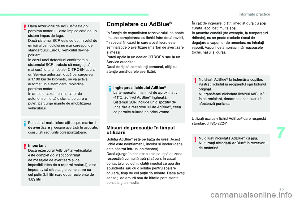 CITROEN JUMPER SPACETOURER 2018 Ghiduri De Utilizare (in Romanian) 251
Dacă rezer vorul de AdBlue® este gol,
pornirea motorului este împiedicată de un
sistem impus de lege.
Dacă sistemul SCR este defect, nivelul de
emisii al vehiculului nu mai corespunde
sta CITROEN JUMPER SPACETOURER 2018 Ghiduri De Utilizare (in Romanian) 251
Dacă rezer vorul de AdBlue® este gol,
pornirea motorului este împiedicată de un
sistem impus de lege.
Dacă sistemul SCR este defect, nivelul de
emisii al vehiculului nu mai corespunde
sta