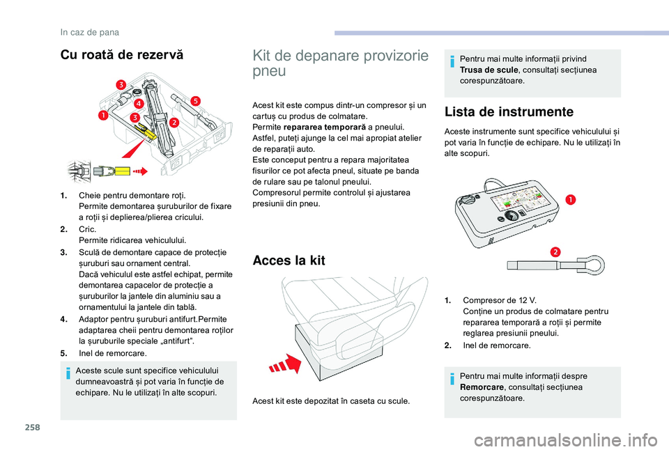 CITROEN JUMPER SPACETOURER 2018 Ghiduri De Utilizare (in Romanian) 258
Aceste scule sunt specifice vehiculului
dumneavoastră și pot varia în funcție de
echipare. Nu le utilizați în alte scopuri.
1.
Cheie pentru demontare roți.
Permite demontarea șuruburilor CITROEN JUMPER SPACETOURER 2018 Ghiduri De Utilizare (in Romanian) 258
Aceste scule sunt specifice vehiculului
dumneavoastră și pot varia în funcție de
echipare. Nu le utilizați în alte scopuri.
1.
Cheie pentru demontare roți.
Permite demontarea șuruburilor