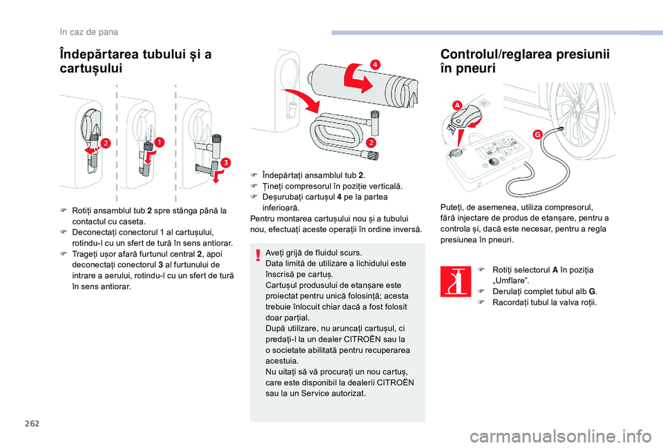CITROEN JUMPER SPACETOURER 2018 Ghiduri De Utilizare (in Romanian) 262
Îndepărtarea tubului și a
cartușului
Aveți grijă de fluidul scurs.
Data limită de utilizare a lichidului este
înscrisă pe cartuș.
Cartușul produsului de etanșare este
proiectat pent CITROEN JUMPER SPACETOURER 2018 Ghiduri De Utilizare (in Romanian) 262
Îndepărtarea tubului și a
cartușului
Aveți grijă de fluidul scurs.
Data limită de utilizare a lichidului este
înscrisă pe cartuș.
Cartușul produsului de etanșare este
proiectat pent