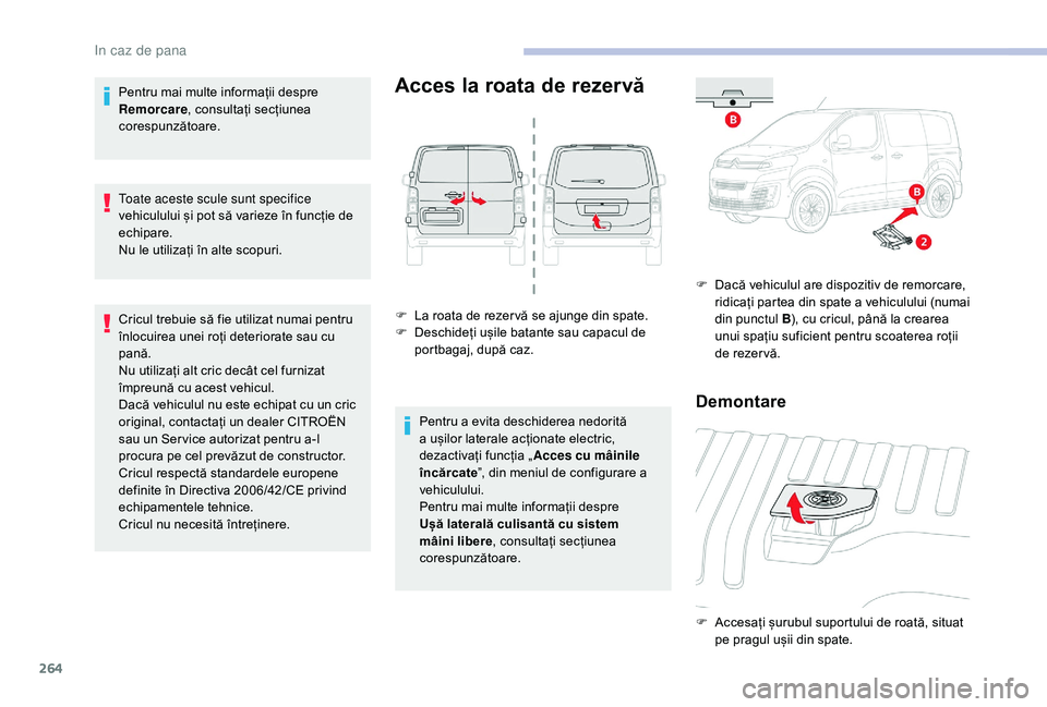 CITROEN JUMPER SPACETOURER 2018 Ghiduri De Utilizare (in Romanian) 264
Pentru mai multe informații despre
Remorcare, consultați secțiunea
corespunzătoare.
Toate aceste scule sunt specifice
vehiculului și pot să varieze în funcție de
echipare.
Nu le utiliz CITROEN JUMPER SPACETOURER 2018 Ghiduri De Utilizare (in Romanian) 264
Pentru mai multe informații despre
Remorcare, consultați secțiunea
corespunzătoare.
Toate aceste scule sunt specifice
vehiculului și pot să varieze în funcție de
echipare.
Nu le utiliz