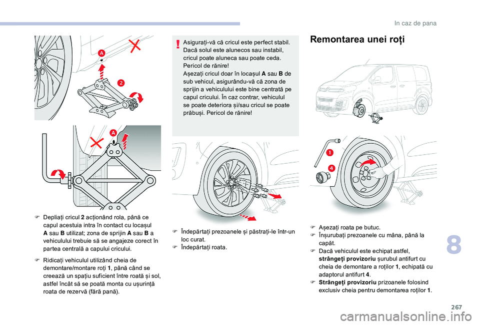 CITROEN JUMPER SPACETOURER 2018 Ghiduri De Utilizare (in Romanian) 267
F Ridicați vehiculul utilizând cheia de demontare/montare roți 1 , până când se
creează un spațiu suficient între roată și sol,
astfel încât să se poată monta cu ușurință
roat CITROEN JUMPER SPACETOURER 2018 Ghiduri De Utilizare (in Romanian) 267
F Ridicați vehiculul utilizând cheia de demontare/montare roți 1 , până când se
creează un spațiu suficient între roată și sol,
astfel încât să se poată monta cu ușurință
roat