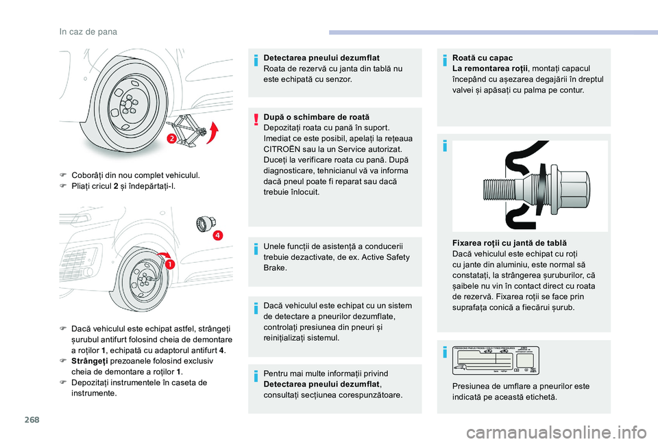 CITROEN JUMPER SPACETOURER 2018 Ghiduri De Utilizare (in Romanian) 268
F Coborâți din nou complet vehiculul.
F P liați cricul 2 și îndepărtați-l.
F
D
acă vehiculul este echipat astfel, strângeți
șurubul antifurt folosind cheia de demontare
a roților CITROEN JUMPER SPACETOURER 2018 Ghiduri De Utilizare (in Romanian) 268
F Coborâți din nou complet vehiculul.
F P liați cricul 2 și îndepărtați-l.
F
D
acă vehiculul este echipat astfel, strângeți
șurubul antifurt folosind cheia de demontare
a roților