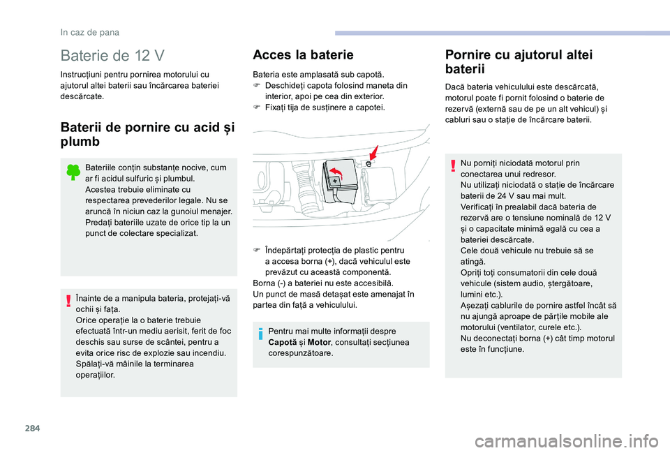 CITROEN JUMPER SPACETOURER 2018 Ghiduri De Utilizare (in Romanian) 284
Baterie de 12 V
Instrucțiuni pentru pornirea motorului cu
ajutorul altei baterii sau încărcarea bateriei
descărcate.
Baterii de pornire cu acid și
plumb
Bateriile conțin substanțe nocive CITROEN JUMPER SPACETOURER 2018 Ghiduri De Utilizare (in Romanian) 284
Baterie de 12 V
Instrucțiuni pentru pornirea motorului cu
ajutorul altei baterii sau încărcarea bateriei
descărcate.
Baterii de pornire cu acid și
plumb
Bateriile conțin substanțe nocive