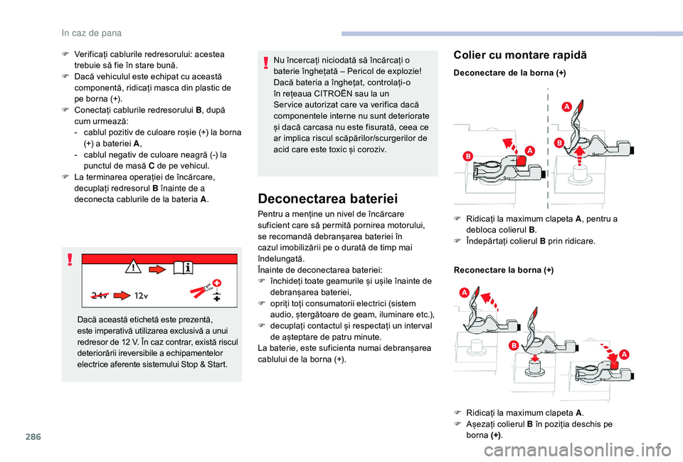 CITROEN JUMPER SPACETOURER 2018 Ghiduri De Utilizare (in Romanian) 286
F Verificați cablurile redresorului: acestea trebuie să fie în stare bună.
F
D
acă vehiculul este echipat cu această
componentă, ridicați masca din plastic de
pe borna (+).
F
C
one CITROEN JUMPER SPACETOURER 2018 Ghiduri De Utilizare (in Romanian) 286
F Verificați cablurile redresorului: acestea trebuie să fie în stare bună.
F
D
acă vehiculul este echipat cu această
componentă, ridicați masca din plastic de
pe borna (+).
F
C
one