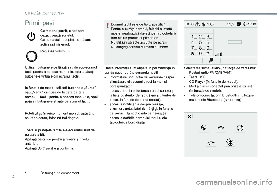 CITROEN JUMPER SPACETOURER 2018  Ghiduri De Utilizare (in Romanian) 2
12:13
18,5 21,5
23 °CPrimii pași
Cu motorul pornit, o apăsare 
dezactivează sunetul.
Cu contactul decuplat, o apăsare 
activează sistemul.
Reglarea volumului.
Utilizați butoanele de lângă s