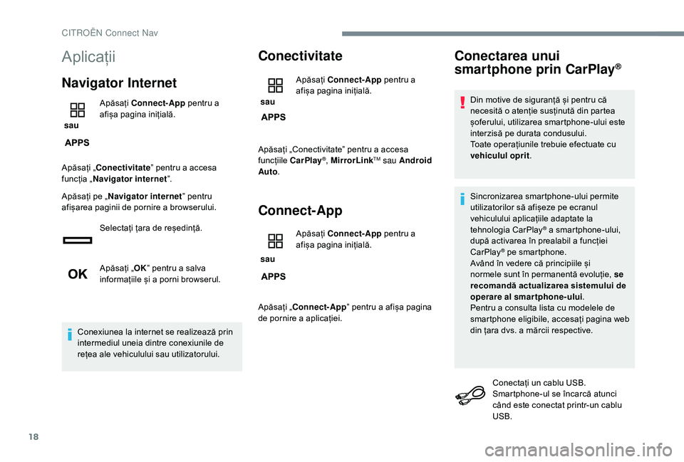 CITROEN JUMPER SPACETOURER 2018  Ghiduri De Utilizare (in Romanian) 18
Aplicații
Navigator Internet
 sau Apăsați 
Connect-App  pentru a 
afișa pagina inițială.
Apăsați „Conectivitate ” pentru a accesa 
funcția „ Navigator internet ”.
Apăsați pe „ 