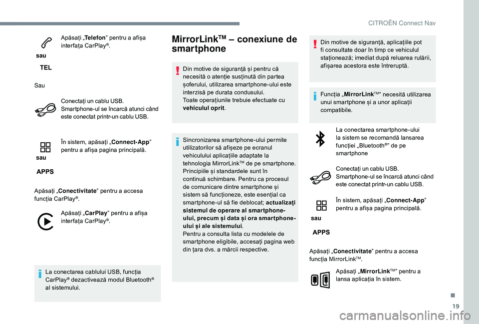 CITROEN JUMPER SPACETOURER 2018  Ghiduri De Utilizare (in Romanian) 19
 sau Apăsați „
Telefon” pentru a afișa 
interfața CarPlay
®.
Sau Conectați un cablu USB. 
Smartphone-ul se încarcă atunci când 
este conectat printr-un cablu USB.
 sau  În sistem, ap�