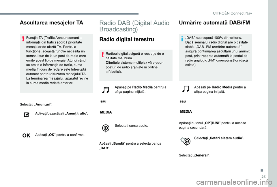 CITROEN JUMPER SPACETOURER 2018 Ghiduri De Utilizare (in Romanian) 25
Selectați „Anunțuri”.
Activați/dezactivați „ Anunț trafic”.
Apăsați „ OK” pentru a confirma.
Radio DAB (Digital Audio
Broadcasting)
Radio digital terestru
Radioul digital asigur CITROEN JUMPER SPACETOURER 2018 Ghiduri De Utilizare (in Romanian) 25
Selectați „Anunțuri”.
Activați/dezactivați „ Anunț trafic”.
Apăsați „ OK” pentru a confirma.
Radio DAB (Digital Audio
Broadcasting)
Radio digital terestru
Radioul digital asigur