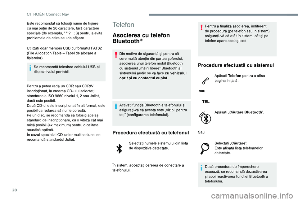 CITROEN JUMPER SPACETOURER 2018  Ghiduri De Utilizare (in Romanian) 28
Este recomandat să folosiți nume de fișiere 
cu mai puțin de 20 caractere, fără caractere 
speciale (de exemplu, " " ? . ; ù) pentru a evita 
problemele de citire sau de afișare.
Ut