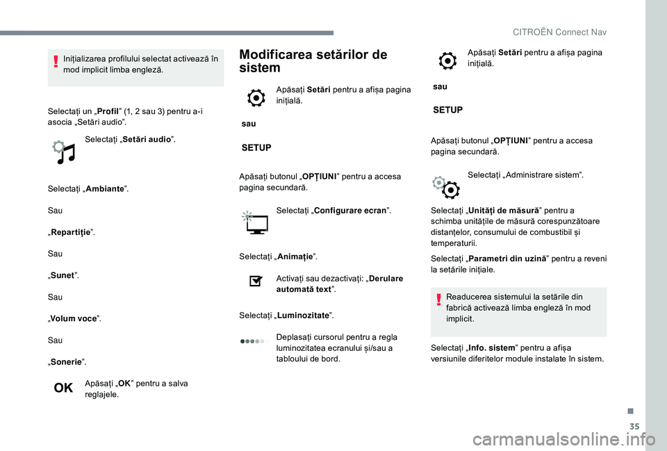 CITROEN JUMPER SPACETOURER 2018 Ghiduri De Utilizare (in Romanian) 35
Selectați „Ambiante ”.
Sau
„ Repartiție ”.
Sau
„ Sunet ”.
Sau
„ Volum voce ”.
Sau
„ Sonerie ”.
Apăsați „ OK” pentru a salva
reglajele.
Modificarea setărilor de
sistem CITROEN JUMPER SPACETOURER 2018 Ghiduri De Utilizare (in Romanian) 35
Selectați „Ambiante ”.
Sau
„ Repartiție ”.
Sau
„ Sunet ”.
Sau
„ Volum voce ”.
Sau
„ Sonerie ”.
Apăsați „ OK” pentru a salva
reglajele.
Modificarea setărilor de
sistem