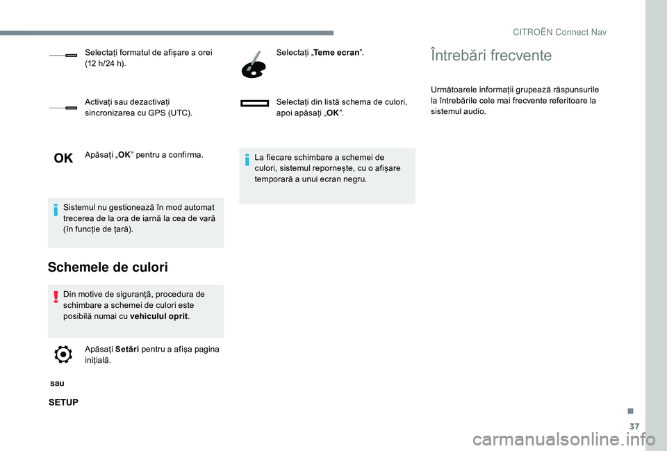CITROEN JUMPER SPACETOURER 2018 Ghiduri De Utilizare (in Romanian) 37
Apăsați „OK” pentru a confirma.
Sistemul nu gestionează în mod automat
trecerea de la ora de iarnă la cea de vară
(în funcție de țară).
Schemele de culori
Din motive de siguranță, CITROEN JUMPER SPACETOURER 2018 Ghiduri De Utilizare (in Romanian) 37
Apăsați „OK” pentru a confirma.
Sistemul nu gestionează în mod automat
trecerea de la ora de iarnă la cea de vară
(în funcție de țară).
Schemele de culori
Din motive de siguranță,