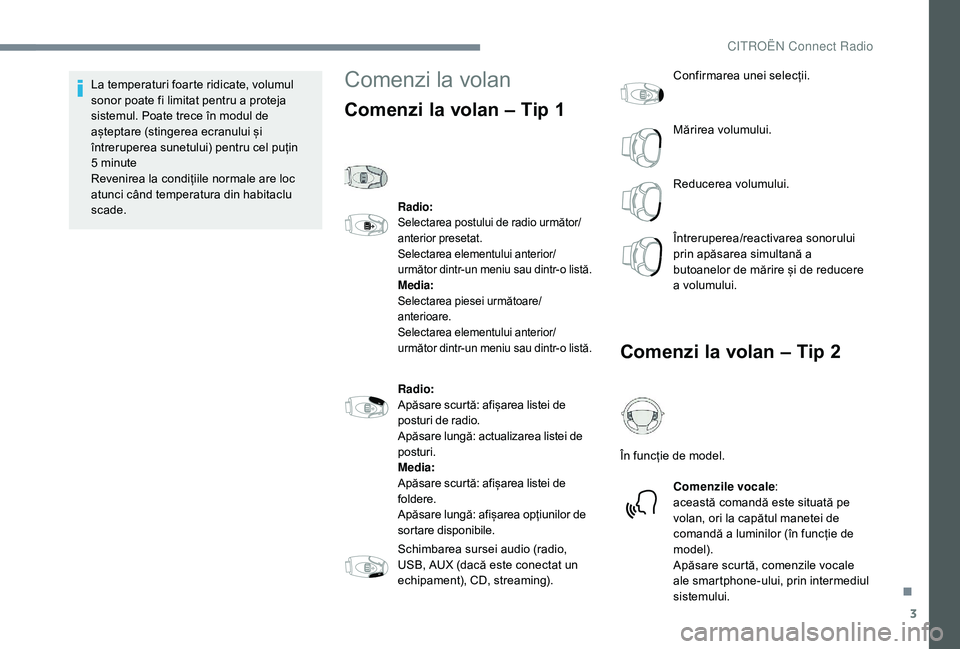 CITROEN JUMPER SPACETOURER 2018 Ghiduri De Utilizare (in Romanian) 3
La temperaturi foarte ridicate, volumul
sonor poate fi limitat pentru a proteja
sistemul. Poate trece în modul de
așteptare (stingerea ecranului și
întreruperea sunetului) pentru cel puțin CITROEN JUMPER SPACETOURER 2018 Ghiduri De Utilizare (in Romanian) 3
La temperaturi foarte ridicate, volumul
sonor poate fi limitat pentru a proteja
sistemul. Poate trece în modul de
așteptare (stingerea ecranului și
întreruperea sunetului) pentru cel puțin