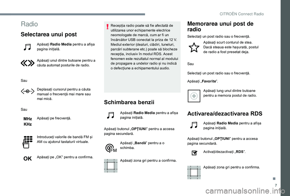 CITROEN JUMPER SPACETOURER 2018 Ghiduri De Utilizare (in Romanian) 7
Radio
Selectarea unui post
Apăsați Radio Media pentru a afișa
pagina inițială.
Apăsați unul dintre butoane pentru a
căuta automat posturile de radio.
Sau Deplasați cursorul pentru a cău CITROEN JUMPER SPACETOURER 2018 Ghiduri De Utilizare (in Romanian) 7
Radio
Selectarea unui post
Apăsați Radio Media pentru a afișa
pagina inițială.
Apăsați unul dintre butoane pentru a
căuta automat posturile de radio.
Sau Deplasați cursorul pentru a cău